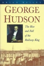 George Hudson - The Rise And Fall Of The Railway King