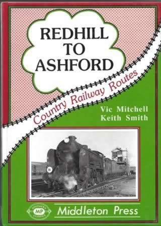 Country Railway Routes: Redhill To Ashford
