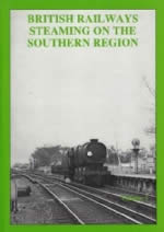 British Railways Steaming On The Southern Region: Volume 3