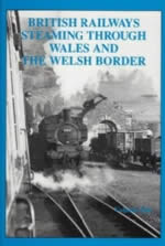 British Railways Steaming Through Wales And The Welsh Border Volume One