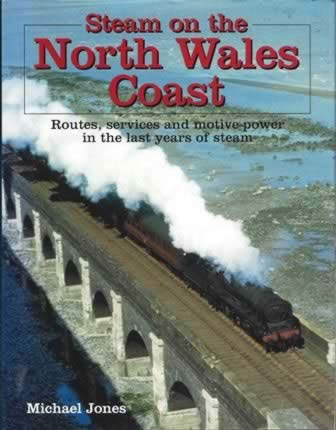 Steam On The North Wales Coast - Routes, Services And Motive Power In The Last Years Of Steam