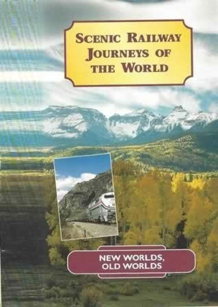 Scenic Railway Journeys of The World; New Worlds Old Worlds