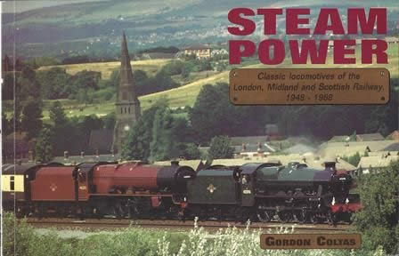Steam Power: Classic Locomotives Of The London, Midland And Scottish Railway 1948 - 1968