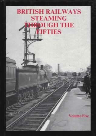 British Railways Steaming Through The Fifties Volume Five