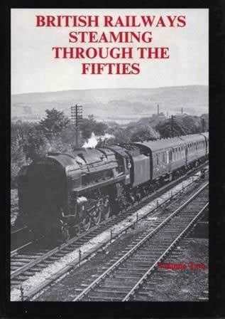British Railways Steaming Through The Fifties: Volume 2