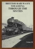 British Railways Steaming Through The Sixties: Volume 10