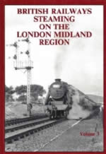 British Railways Steaming On The London Midland Region: Volume 3