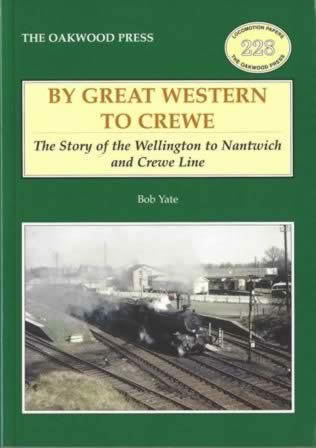 By Great Western To Crewe: The Story Of The Wellington To Nantwich And Crewe Line - LP228
