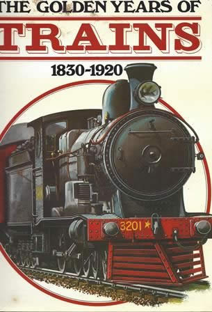 The Golden Years Of Trains 1830-1920