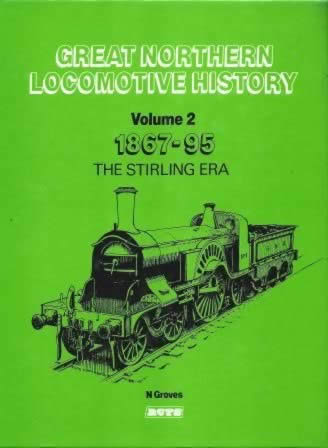 Great Northern Locomotive History: Volume 2 - 1867-95: The Stirling Era