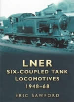 LNER Six - Coupled Tank Locomotives 1948 - 68