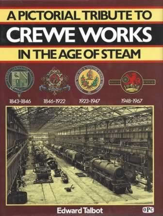 A Pictorial Tribute to Crewe Works in the Age of Steam