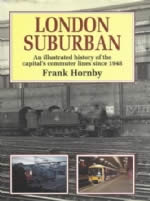 London Suburban: An Illustrated History of the Capital's Commuter Lines Since 1948