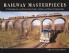 Railway Masterpieces: Celebrating The Worlds Greatest Trains, Staions And Engineering