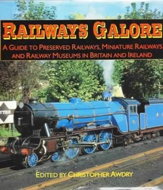 Railways Galore: A Guide To Preserved Railways, Miniature Railways And Railway Museums In Britain And Ireland