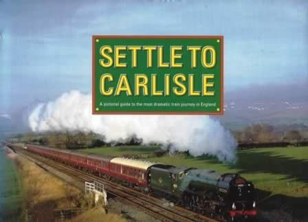 Settle To Carlisle: A Pictorial Guide To The Most Dramatic Train Journey In England
