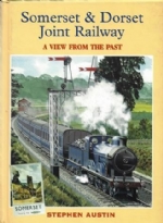 Somerset & Dorset Joint Railway: A View From The Past
