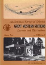 An Historical Survey Of Selected Great Western Stations - Volume Two: Layouts And Illustrations