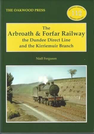The Arbroath & Forfar Railway: The Dundee Direct Line And The Kirriemuir Branch - OL112