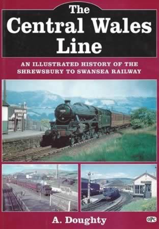 The Central Wales Line: An Illustrated History of the Shrewsbury to Swansea Railway