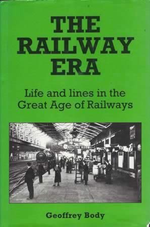 The Railway Era - Life And Line In The Great Age Of Railways