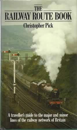 The Railway Route Book - A Traveller's Guide To The Major And Minor Lines Of The Railway Network Of Britain