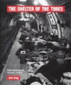 The Shelter Of The Tubes; Tube Sheltering in Wartime London