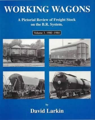 Working Wagons: A Pictorial Review Of Freight Stock On The BR System - volume 3 1980 - 1984