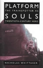 Platform Souls The Trainspotter As Twentieth-Century Hero