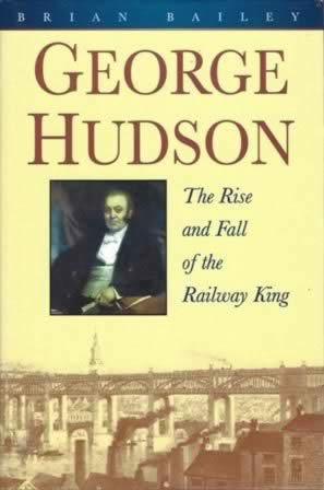 George Hudson - The Rise And Fall Of The Railway King