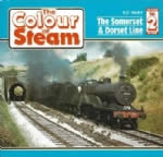 The Colour Of Steam: Volume 2 - The Somerset & Dorset Line