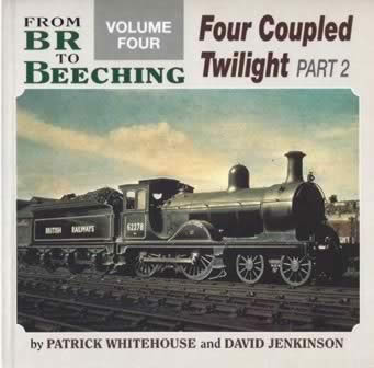 From BR To Beeching: Volume 4 - Four Coupled Twilight, Part 2