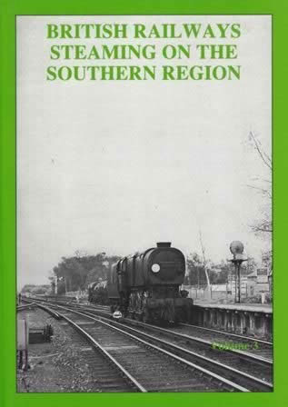 British Railways Steaming On The Southern Region: Volume 3