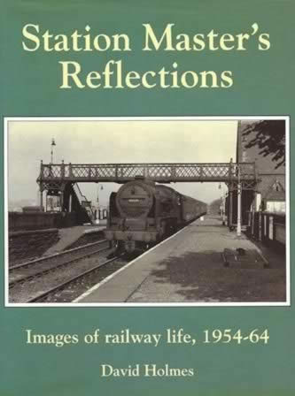 Station Master's Reflections: Images Of Railway Life 1954 - 64