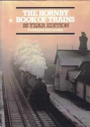 The Hornby Book Of Trains - 25 Year Edition, Prototypes And Models