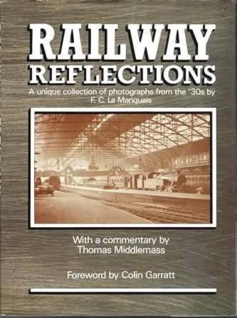 Railway Reflections: A Unique Collection Of Photographs From The 1930's By F C Le Manquais