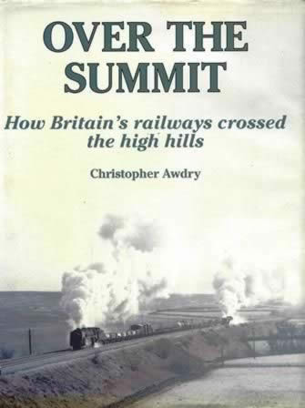 Over The Summit How Britain's Railways Crossed The High Hills