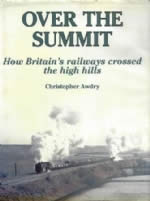 Over The Summit How Britain's Railways Crossed The High Hills