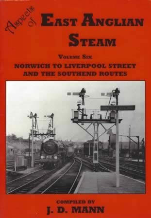 East Anglian Steam: Volume Six - Norwich To Liverpool Street And The Southend Routes