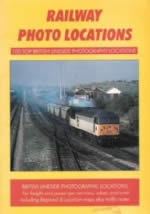 Railway Photo Locations: 100 Top British Lineside Photography Lococations