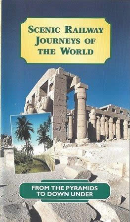 Scenic Railway Journeys of The World; From The Pyramids to Down Under