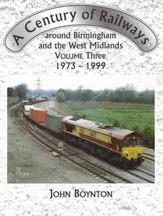 A Century Of Railways Around Birmingham & The West Midlands Volume Three