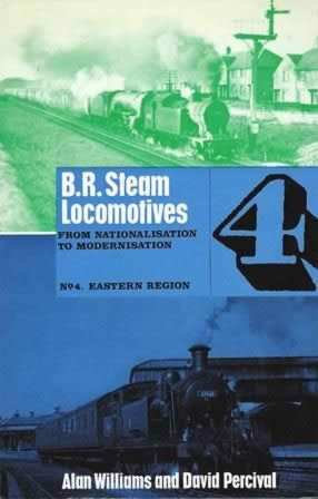BR Steam Locomotives: From Nationalisation to Modernisation. No 4, Eastern Region