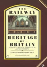 The Railway Heritage Of Britain - 150 Years Of Railway Architecture And Engineering