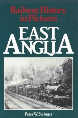 Railway History In Pictures East Anglia