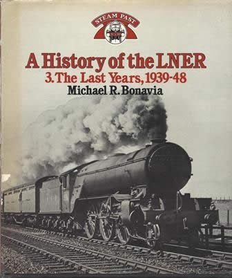 A History Of The LNER 3: The Last Years 1939 - 48