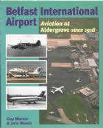 Belfast International Airport: Aviation At Aldergrove Since 1918