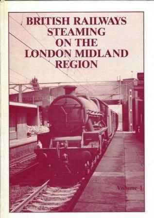 British Railways Steaming On The London Midland Region: Volume 1