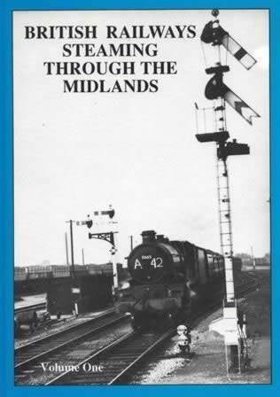 British Railways Steaming Through The Midlands: Volume 1