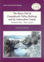 The Burry Port & Gwendreath Valley Railway And Its Antecedent Canals - Volume One: The Canals - OL116A